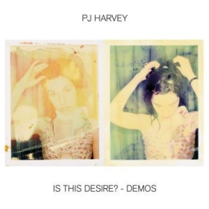 Pj Harvey - Is This Desire? - Demos (Vinyl) ryhmässä Minishops / PJ Harvey @ Bengans Skivbutik AB (3951221)