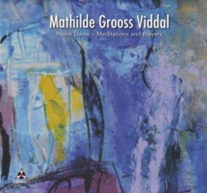 Viddal Mathilde Grooss - Notre Dame - Meditations & Prayers ryhmässä CD @ Bengans Skivbutik AB (3957243)