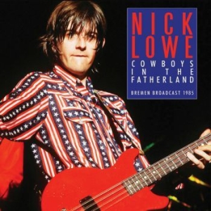 Lowe Nick - Cowboys In The Fatherland (Live Bro ryhmässä Minishops / Nick Lowe @ Bengans Skivbutik AB (3965149)