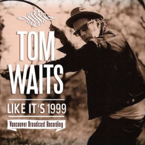 Waits Tom - Like It's 1999 (Live Broadcast 1999 ryhmässä Minishops / Tom Waits @ Bengans Skivbutik AB (3965156)