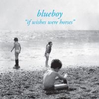 Blueboy - If Wishes Were Horses ryhmässä VINYYLI @ Bengans Skivbutik AB (3973847)