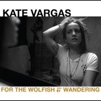 Vargas Kate - For The Wolfish And Wandering ryhmässä CD @ Bengans Skivbutik AB (3975107)