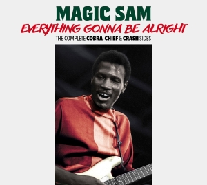 Magic Sam - Everything Gonna Be Alright - The Complete Cobra, Chief & Crash Sides ryhmässä CD @ Bengans Skivbutik AB (3975256)