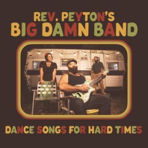 Reverend Peyton's Big Damn Band - Dance Songs For Hard Times ryhmässä VINYYLI @ Bengans Skivbutik AB (3975846)