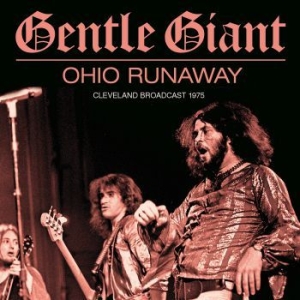 Gentle Giant - Ohio Runaway (Live Broadcast 1975) ryhmässä Minishops / Gentle Giant @ Bengans Skivbutik AB (3976399)