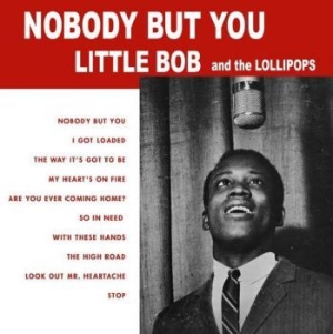 Little Bob & The Lollipops - Nobody But You ryhmässä VINYYLI @ Bengans Skivbutik AB (3976648)