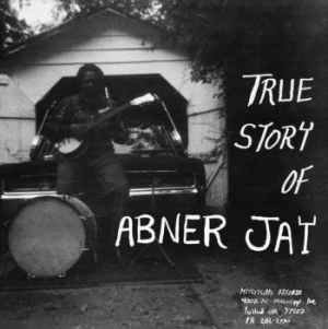 Jay Abner - True Story Of Abner Jay ryhmässä VINYYLI @ Bengans Skivbutik AB (3976650)