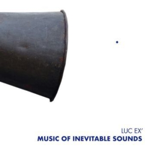 Ex Luc - Music Of Inevitable Sounds ryhmässä CD @ Bengans Skivbutik AB (3977737)