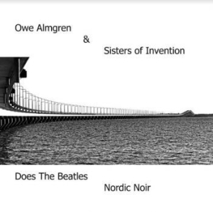 Almgren Owe & Sisters Of Invention - ...Does The Beatles Nordic Noir ryhmässä CD @ Bengans Skivbutik AB (3978519)