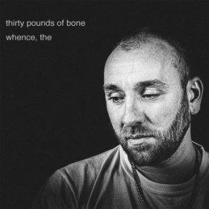 Thirty Pounds Of Bone - Whence, The ryhmässä VINYYLI @ Bengans Skivbutik AB (3979491)