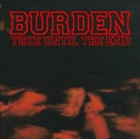 BURDEN - TRUE UNTIL THE END - THE DISCOGRAPH ryhmässä CD @ Bengans Skivbutik AB (3981799)