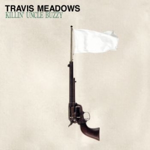 Travis Meadows - Killin Uncle Buzzy (Vinyl Lp) ryhmässä VINYYLI @ Bengans Skivbutik AB (3982540)