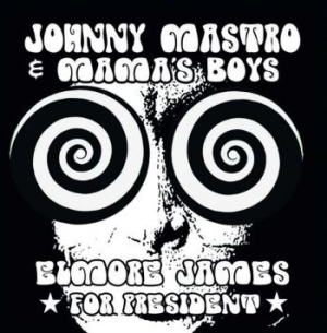 Mastro Johnny And Mama's Boys - Elmore James For President ryhmässä CD @ Bengans Skivbutik AB (3989315)