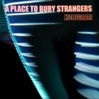 A Place To Bury Strangers - Hologram ryhmässä Minishops / A Place To Bury Strangers @ Bengans Skivbutik AB (3997818)