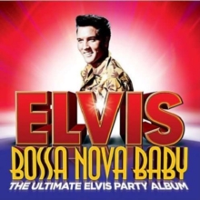 Elvis Presley - Bossa Nova Baby - Ultimate Party Album ryhmässä Minishops / Elvis Presley @ Bengans Skivbutik AB (4005165)