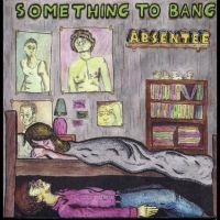 Absentee - Something To Bang ryhmässä VINYYLI @ Bengans Skivbutik AB (4011479)