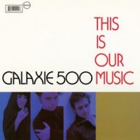 Galaxie 500 - This Is Our Music ryhmässä ME SUOSITTELEMME / Joululahjavinkki: Vinyyli @ Bengans Skivbutik AB (4015532)