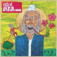 Parr Charlie - Last Of The Better Days Ahead ryhmässä CD @ Bengans Skivbutik AB (4020558)