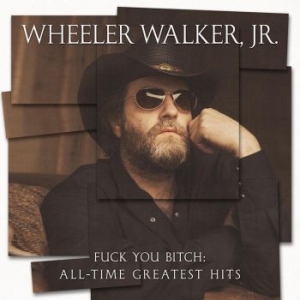 Walker Jr. Wheeler - Fuck You Bitch: All-Time Greatest H ryhmässä VINYYLI @ Bengans Skivbutik AB (4021735)