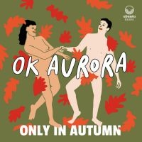 Ok Aurora - Only In Autumn ryhmässä CD @ Bengans Skivbutik AB (4024827)