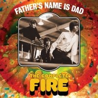 Fire - Father's Name Is Dad - The Complete ryhmässä CD @ Bengans Skivbutik AB (4026518)