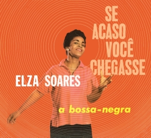 Soares Elza - Se Acaso Vocj Chegasse + A Bossa Negra ryhmässä CD @ Bengans Skivbutik AB (4027198)