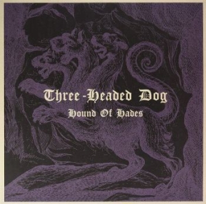 Three-Headed Dog - Hound Of Hades (Vinyl Lp) ryhmässä VINYYLI @ Bengans Skivbutik AB (4036581)