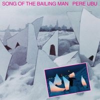 Pere Ubu - Song Of The Bailing Man ryhmässä VINYYLI @ Bengans Skivbutik AB (4040038)