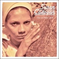 Cadogan Susan - Girl Who Cried  The + Chemistry Of ryhmässä CD @ Bengans Skivbutik AB (4040073)