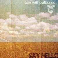 Born Without Bones - Say Hello ryhmässä VINYYLI @ Bengans Skivbutik AB (4044108)