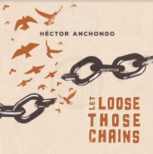 Anchondo Hector - Let Lose Those Chains ryhmässä CD @ Bengans Skivbutik AB (4044155)