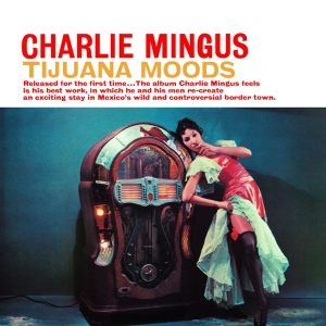 Charles Mingus - Tijuana Moods ryhmässä CD @ Bengans Skivbutik AB (4047200)