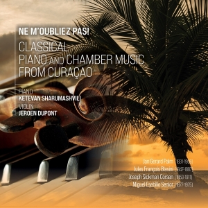 Sharumashvili Ketevan & Jeroen Dupont - Ne M'oubliez Pas! - Classical Piano And Chamber Music From Curacao ryhmässä CD @ Bengans Skivbutik AB (4053726)