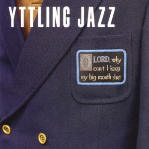 Yttling Jazz - Oh Lord Why Can't I Keep My Big Mou ryhmässä VINYYLI @ Bengans Skivbutik AB (4053918)