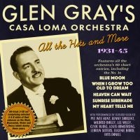 Glen Gray's Casa Loma Orchestra - All The Hits & More 1931-45 ryhmässä CD @ Bengans Skivbutik AB (4056120)