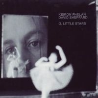 PHELAN KEIRON AND DAVID SHEPPARD - O LITTLE STARS ryhmässä CD @ Bengans Skivbutik AB (4056992)