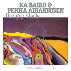 Ka Baird & Pekka Airaksinen - Frkwys Vol. 17: Hungry Shells ryhmässä VINYYLI @ Bengans Skivbutik AB (4058175)