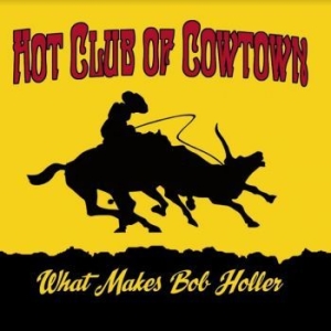 Hot Club Of Cowtown - What Makes Bob Holler ryhmässä VINYYLI @ Bengans Skivbutik AB (4065160)