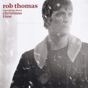 Rob Thomas - Something About Christmas Time ryhmässä CD @ Bengans Skivbutik AB (4069938)