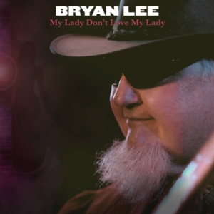 Bryan Lee - My Lady Don't Love My Lady ryhmässä CD @ Bengans Skivbutik AB (4070055)