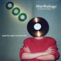 Martha & The Muffins - Marthology - The In And Outtakes ryhmässä CD @ Bengans Skivbutik AB (4073732)