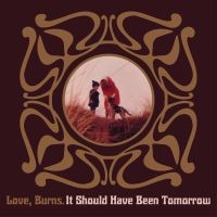 Love Burns - It Should Have Been Tomorrow ryhmässä CD @ Bengans Skivbutik AB (4075133)