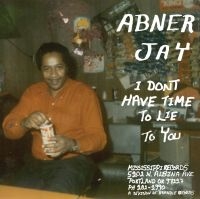 Abner Jay - I Don't Have Time To Lie To You ryhmässä VINYYLI @ Bengans Skivbutik AB (4076937)