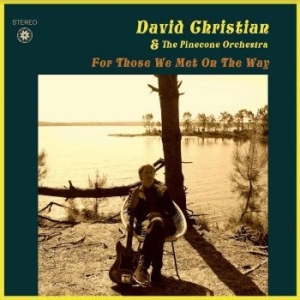 David Christian And The Pinecone Or - For Those We Met On The Way ryhmässä VINYYLI @ Bengans Skivbutik AB (4077272)