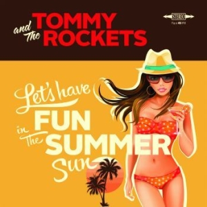 Tommy & The Rockets - Lets Have Fun In The Summer Sun ryhmässä VINYYLI @ Bengans Skivbutik AB (4087996)