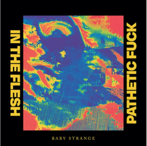 Baby Strange - In The Flesh / Pathetic Fuck ryhmässä ME SUOSITTELEMME / Record Store Day / RSD-21 @ Bengans Skivbutik AB (4091110)