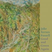 JAKE XERXES FUSSELL - GOOD AND GREEN AGAIN ryhmässä VINYYLI @ Bengans Skivbutik AB (4095181)