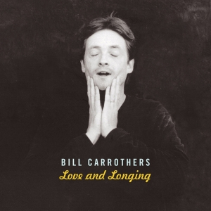 Carrothers Bill - Love And Longing ryhmässä CD @ Bengans Skivbutik AB (4097549)