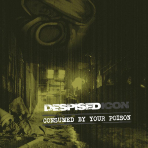 Despised Icon - Consumed By Your Poison (Re-Issue + Bonus 2022) ryhmässä CD @ Bengans Skivbutik AB (4098257)