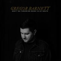 Gregor Barnett - Don't Go Throwing Roses In My Grave ryhmässä CD @ Bengans Skivbutik AB (4100203)